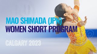 Mao SHIMADA (JPN) | Women Short Program | Calgary 2023 | #WorldJFigure