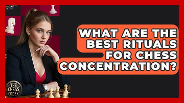 What Are The Best Rituals For Chess Concentration? - The Chess Codex