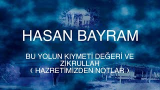 Hasan Bayram Bu Yolun Kıymeti Değeri Ve Zikrullah Hazretimizden Notlar