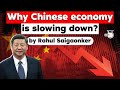 Why Chinese economy is slowing down? How slowdown in China will impact the world economy? UPSC