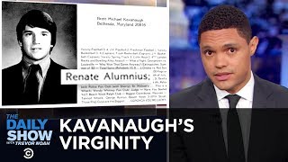 Kavanaugh Touts His Virginity to Refute Allegations of Sexual Assault | The Daily Show