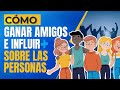 Como Ganar Amigos e Influir sobre las Personas Dale Carnegie Resumen del libro en español