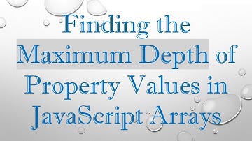 Finding the Maximum Depth of Property Values in JavaScript Arrays
