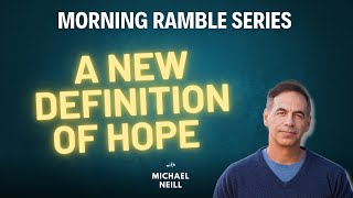 A New Definition Of Hope - Morning Ramble #63 with Michael Neill