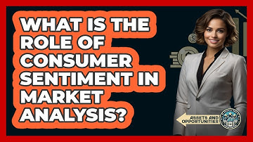 What Is The Role Of Consumer Sentiment In Market Analysis?