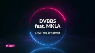 DVBBS - Love Till It's Over feat. MKLA