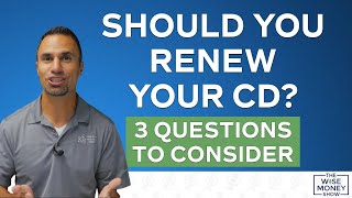 Should You Renew Your CD | 3 Questions to Consider