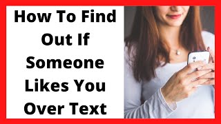 How To Find Out If Someone Likes You Over Text