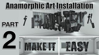 Anamorphic Art Installation | Make it Easy | Step by Step Tutorial | Part 2