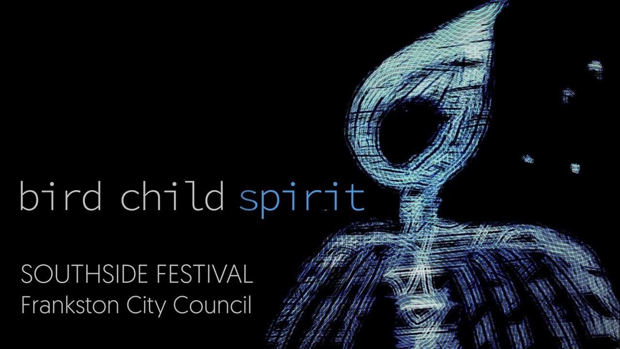 Bird Child Spirit SouthSide Festival Frankston YouTube