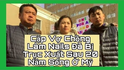 🇺🇸 Cặp Vợ Chồng Làm Nails Đã Bị Trục Xuất Sau 20 Năm Sống Ở Mỹ