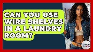 Can You Use Wire Shelves In A Laundry Room? - Ultimate Life Hacks