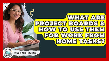 What Are Project Boards & How To Use Them For Work From Home Tasks? - Guide To Work From Home