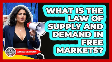 What Is The Law Of **Supply And Demand** In **Free Markets**? - Learn About Libertarianism