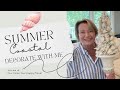 COASTAL CHIC SUMMER DECORATE WITH ME | STYLING TIPS FOR THAT RELAXED LOOK