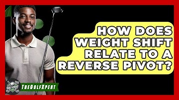 How Does Weight Shift Relate To A Reverse Pivot? - The Golf Xpert