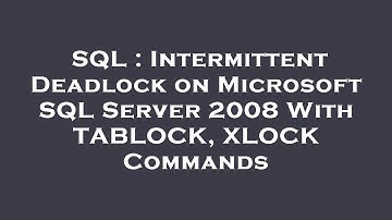 SQL : Intermittent Deadlock on Microsoft SQL Server 2008 With TABLOCK, XLOCK Commands