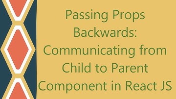 Passing Props Backwards: Communicating from Child to Parent Component in React JS