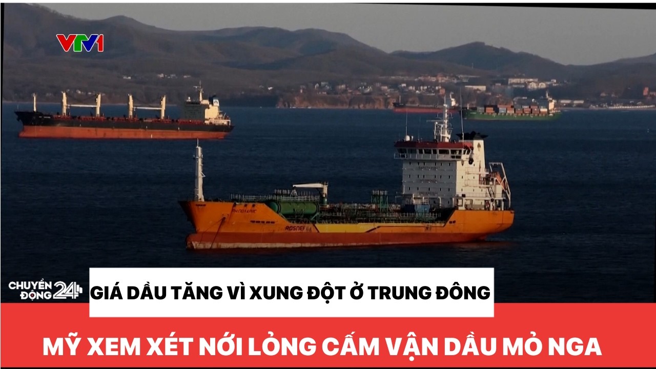 Giá dầu tăng vì xung đột ở Trung Đông, Mỹ xem xét nới lỏng cấm vận dầu mỏ Nga