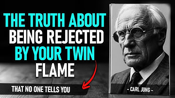 If you are REJECTED by your TWIN FLAME – PREPARE yourself for what will really HAPPEN Carl Jung