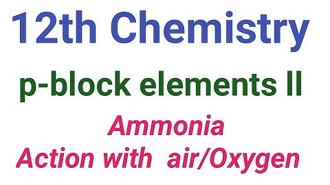 Action with Oxygen/ Ammonia    p-block elements ll/ 12th Chemistry/ Tamil & English