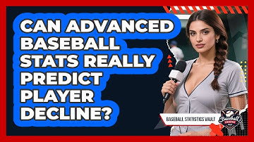 Can Advanced Baseball Stats Really Predict Player Decline? - Baseball Statistics Vault