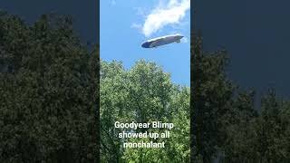 Goodyear Blimp came through all nonchalant