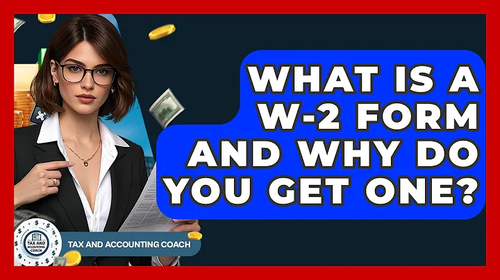 What Is A W-2 Form And Why Do You Get One? - Tax and Accounting Coach