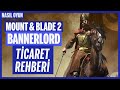 BANNERLORD'ta TİCARET YAPARAK ZENGİN OLMAK! / Mount & Blade 2: Bannerlord Nasıl Oyun?