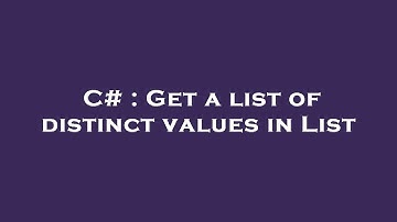 C# : Get a list of distinct values in List