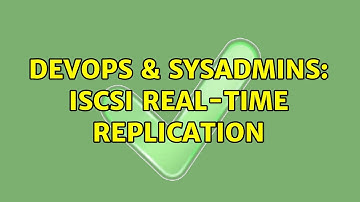 DevOps & SysAdmins: iSCSI real-time replication (2 Solutions!!)