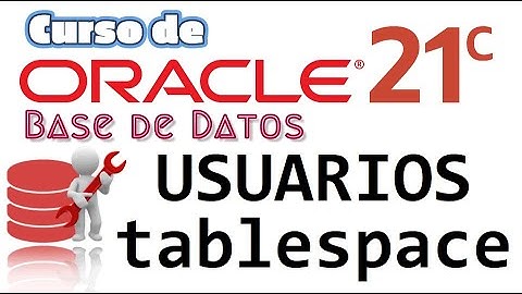 Oracle Base de Datos 21c desde cero para principiantes | USUARIOS - ASIGNAR TABLESPACE (video 61)