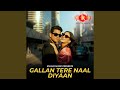 Gallan Tere Naal Diyaan Gallan Tere Naal Diyaan