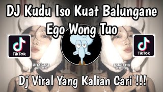 DJ KUDU ISO KUAT BALUNGANE MERGO RA DISONGGO WONG TUWANE | DJ EGO WONG TUO VIRAL TIKTOK 2025 !