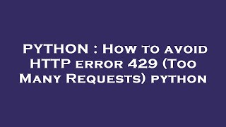 PYTHON : How to avoid HTTP error 429 (Too Many Requests) python