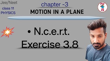 3.8 ncert physics class 11 chapter 3 | ncert exercise 3 Q 3.8 solution class 11 physics