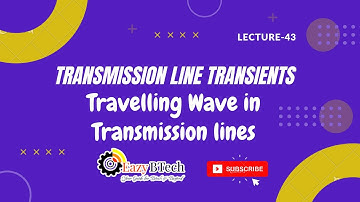 Transmission line Transients || Travelling Wave in Transmission lines || Lecture 43