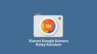 Xiaomi Telefonlara Google Kamera Kolay Kurulum