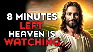 God Says : 8 Minutes Left Heaven Is Watching | God Message Today | God Helps | God's Message Now