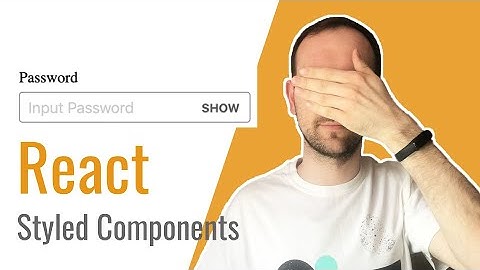 REACT STYLED COMPONENTS TUTORIAL. How to create password input component with Styled Components?