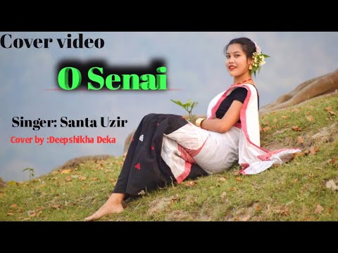 O SENAI NIXA NAAHE TOPONI by Santa Uzirdeepshikha DekaNew Assamese Cover video 2022