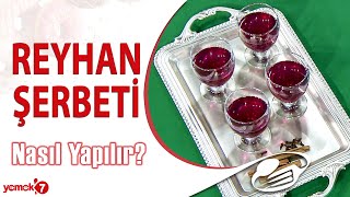 Osmanlı Mutfağı'nın Vazgeçilmez İçeceği REYHAN ŞERBETİ Nasıl Yapılır?