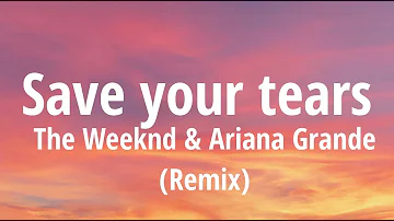 The Weeknd & Ariana Grande - Save Your Tears [Remix] (Lyrics)