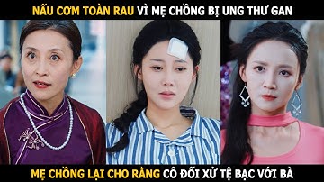 Thiên kim nhà tỉ phú che giấu thân phận bị gia đình chồng đối xử tệ bạc