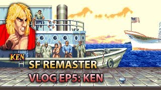 Street Fighter Remaster VLOG EP4 : Ken