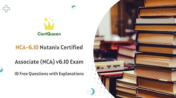 NCA-6.10 Nutanix Certified Associate (NCA) v6.10 Exam Overview | 10 Free Questions with Explanations