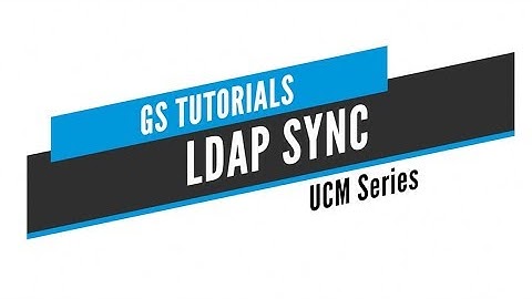 GS Tutorials - UCM - LDAP Sync