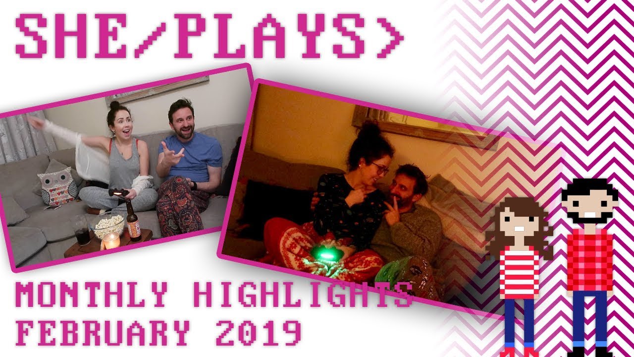 FEBRUARY 2019 // MONTHLY HIGHLIGHTS // SHE/PLAYS