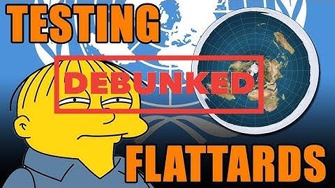 Testing Flattards - Debunked - Part 1
