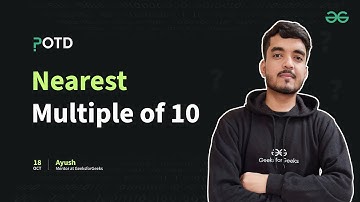 POTD - 19/10/2024 | Nearest multiple of 10 | Problem of the Day | GeeksforGeeks Practice